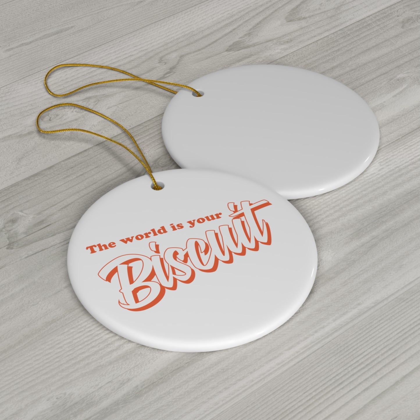 The World Is Your Biscuit - Ceramic Ornament.